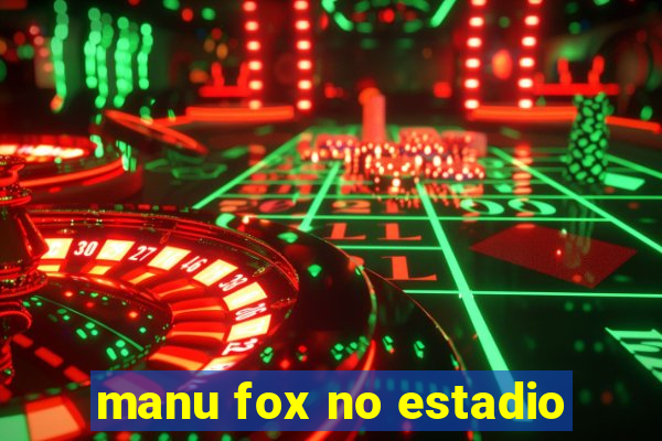 manu fox no estadio